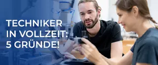 Headerbild 5 Gruende fuer eine Techniker-Weiterbildung in Fernlehre