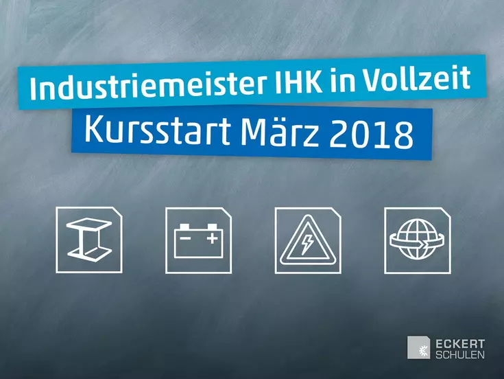 Ein Meister fällt nicht vom Himmel – doch die Eckert Schulen bilden sie aus: Großer Kursstart der geprüften Industriemeister IHK zum 05. März 2018 an insgesamt 17 Standorten. Ein Meister fällt nicht vom Himmel – doch die Eckert Schulen bilden sie aus: Großer Kursstart der geprüften Industriemeister IHK zum 05. März 2018 an insgesamt 17 Standorten.